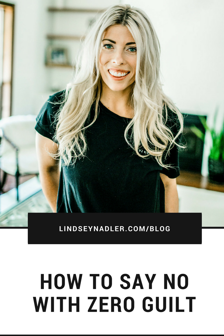 How To Say No With Zero Guilt- LindseyNadler.com/Blog