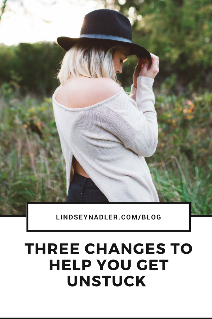 Three Changes to help you get unstuck |  lindseynadler..com/blog