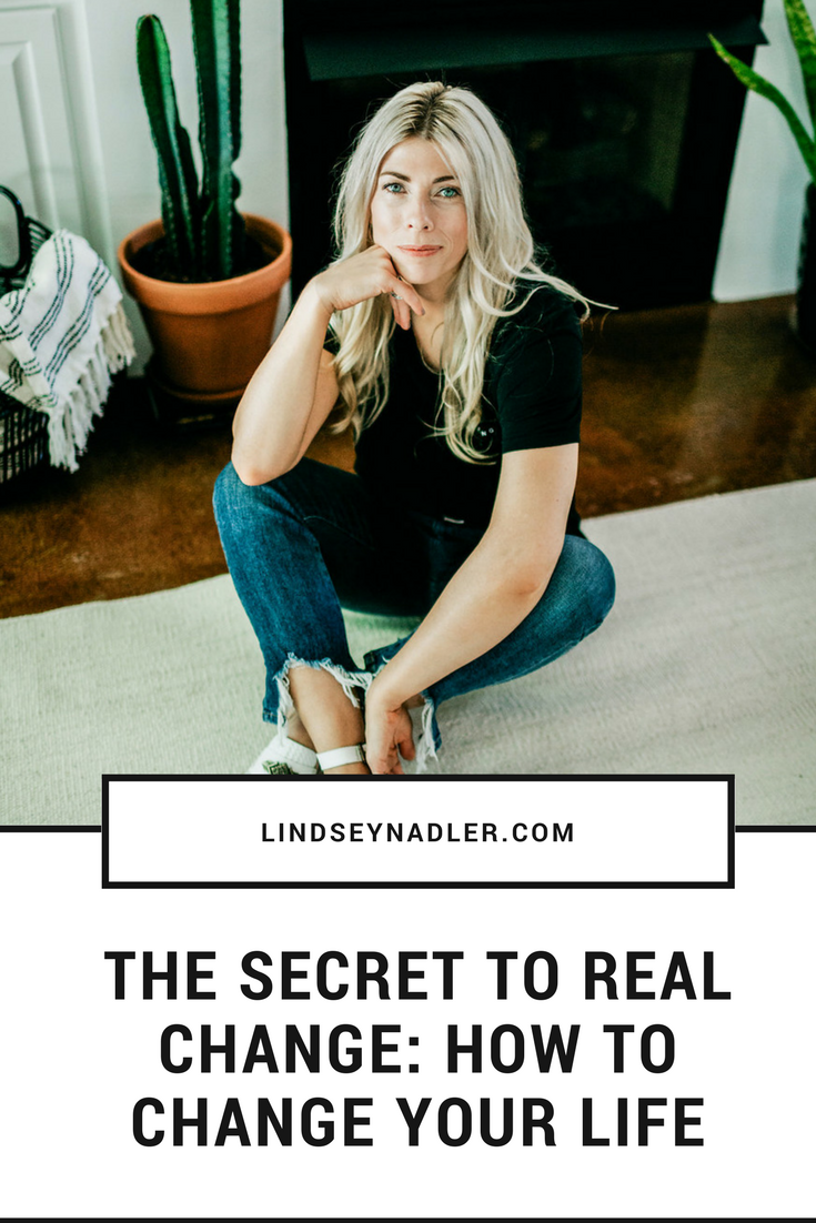 The Secret TO really changing Your life  lindseynadler.com/blog